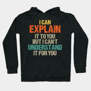 I Can Explain It To You But I Can't Understand It For You Funny Quotes And Memes lovers Hoodie